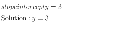 The slope intercept of y=3 is y=3